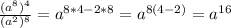 \frac{(a^8)^4}{(a^2)^8}=a^{8*4-2*8}=a^{8(4-2)}=a^{16}