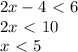 2x-4\ \textless \ 6\\2x\ \textless \ 10\\x\ \textless \ 5