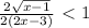 \frac{2 \sqrt{x-1} }{2(2x-3)}\ \textless \ 1