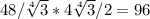 48/ \sqrt[4]{3} *4 \sqrt[4]{3} /2=96