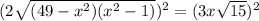 (2\sqrt{(49-x^2)(x^2-1)})^2=(3x\sqrt{15})^2