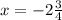 x=-2 \frac{3}{4}