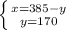 \left \{ {{x=385-y} \atop {y=170}} \right.