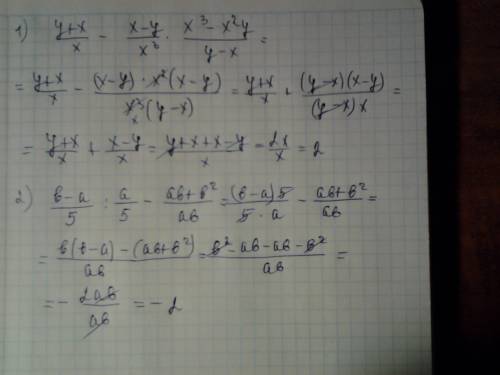 Решить тема: преобразование выражений 1) y+x/x - x-y/x³ * x³-x²y/y-x 2)b-a/5 ÷ a/5 - ab+b²/ab