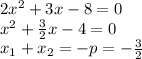 2x^2+3x-8=0\\&#10;x^2+\frac32x-4=0\\&#10;x_1+x_2=-p=-\frac32