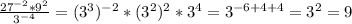 \frac{27^{-2} *9^2}{3^{-4} }= (3^{3})^{-2} * (3^2)^2 *3^4 = 3^{-6 +4 +4} = 3^2=9