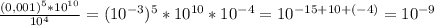 \frac{(0,001)^5 *10^{10}}{10^4} = (10^{-3})^5 *10^{10}*10^{-4} = 10^{-15+10+(-4)}=10^{-9}