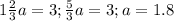 1\frac{2}{3} a=3; \frac{5}{3} a=3;a=1.8