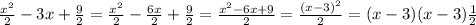 \frac{x^2}{2}-3x+\frac{9}{2}=\frac{x^2}{2}-\frac{6x}{2}+\frac{9}{2}=\frac{x^2-6x+9}{2}=\frac{(x-3)^2}{2}=(x-3)(x-3)\frac{1}{2}