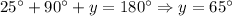 25^\circ+90^\circ+y=180^\circ \Rightarrow y=65^\circ