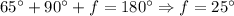 65^\circ+90^\circ+f=180^\circ \Rightarrow f=25^\circ