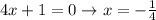 4x+1=0\to x=-\frac{1}{4}