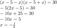 (x-5-x)(x-5+x)=30\\-5(2x-5)=30\\-10x+25=30\\-10x=5\\x=-\frac{1}{2}