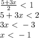 \frac{5+3x}{2}\ \textless \ 1\\5+3x\ \textless \ 2\\3x\ \textless \ -3\\x\ \textless \ -1