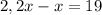 2,2x - x = 19