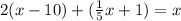 2(x-10) + (\frac{1}{5}x+1) = x