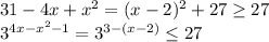 31-4x+x^2=(x-2)^2+27 \geq 27 \\ 3^{4x-x^2-1}=3^{3-(x-2)} \leq 27