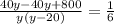 \frac{40y-40y+800}{y(y-20)}= \frac{1}{6}