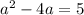 a^2 - 4a = 5