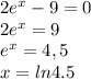 2e^x-9=0 \\ 2e^x=9 \\ e^x=4,5 \\ x=ln4.5