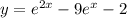 y=e ^{2x} -9e ^{x} -2 \\