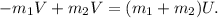 -m_1V + m_2V = (m_1 + m_2)U.