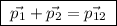 \boxed{\;\vec{p_1} + \vec{p_2} = \vec{p_{12}}\;}