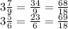 3 \frac{7}{9} = \frac{34}{9} = \frac{68}{18} \\ 3 \frac{5}{6} = \frac{23}{6}= \frac{69}{18}