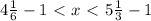 4 \frac{1}{6}-1\ \textless \ x\ \textless \ 5 \frac{1}{3} -1