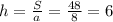 h = \frac{S}{a} = \frac{48}{8} = 6