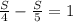 \frac{S}{4} - \frac{S}{5} =1