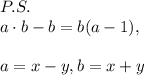 P.S.\\a\cdot b-b=b(a-1),\\\\a=x-y,b=x+y