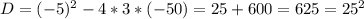 D=(-5)^2-4*3*(-50)=25+600=625=25^2