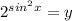 2^{sin ^{2} x}=y