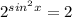 2^{sin ^{2} x}=2