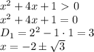 x^2+4x +1\ \textgreater \ 0 \\\ x^2+4x +1=0 \\\ D_1=2^2-1\cdot1=3 \\\ x=-2\pm \sqrt{3}