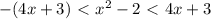 -(4x+3)\ \textless \ x^2 -2 \ \textless \ 4x+3