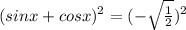 (sinx+cosx) ^{2} =(- \sqrt{ \frac{1}{2} } ) ^{2}