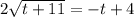 2 \sqrt{t+11} =-t+4