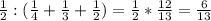 \frac{1}{2} :( \frac{1}{4} + \frac{1}{3} + \frac{1}{2} )= \frac{1}{2} * \frac{12}{13} = \frac{6}{13}