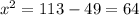 x^{2} = 113 - 49 = 64