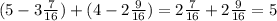 (5 -3 \frac{7}{16} )+(4-2 \frac{9}{16} )=2 \frac{7}{16} +2 \frac{9}{16} =5