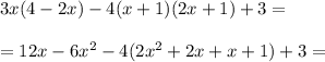 \displaystyle3x(4-2x)-4(x+1)(2x+1)+3=\\\\=12x-6x^2-4(2x^2+2x+x+1)+3=