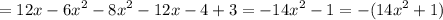 \displaystyle =12x-6x^2-8x^2-12x-4+3=-14x^2-1= -(14x^2+1)