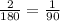 \frac{2}{180}= \frac{1}{90}