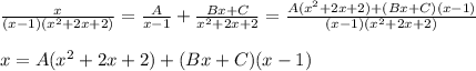 \frac{x}{(x-1)(x^2+2x+2)} = \frac{A}{x-1} + \frac{Bx+C}{x^2+2x+2}= \frac{A(x^2+2x+2)+(Bx+C)(x-1)}{(x-1)(x^2+2x+2)} \\ \\ x=A(x^2+2x+2)+(Bx+C)(x-1)