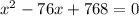 x^{2}-76x+768=0