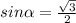 sin \alpha = \frac{ \sqrt{3} }{2}