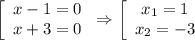 \left[\begin{array}{ccc}x-1=0\\ x+3=0\end{array}\right\Rightarrow \left[\begin{array}{ccc}x_1=1\\ x_2=-3\end{array}\right