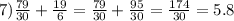 7) \frac{79}{30}+ \frac{19}{6}= \frac{79}{30}+ \frac{95}{30}= \frac{174}{30}=5.8